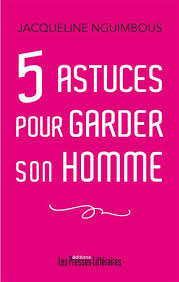 5 astuces pour garder son homme - Jacqueline Nguimbous