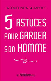 5 astuces pour garder son homme - Jacqueline Nguimbous