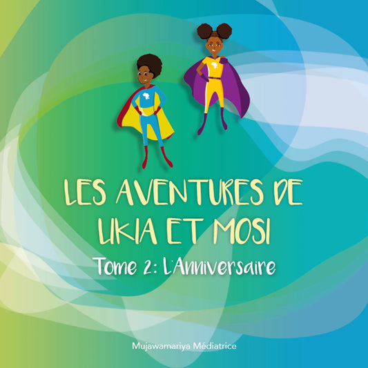 Les Aventures de Likia et Mosi : L’Anniversaire (Tome 2)